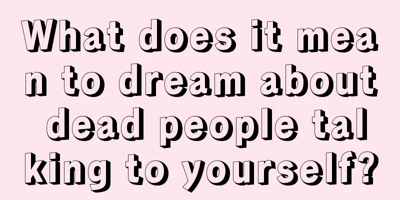 What does it mean to dream about dead people talking to yourself?