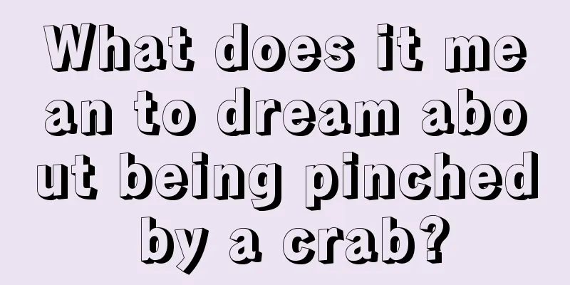 What does it mean to dream about being pinched by a crab?