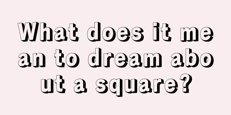 What does it mean to dream about a square?