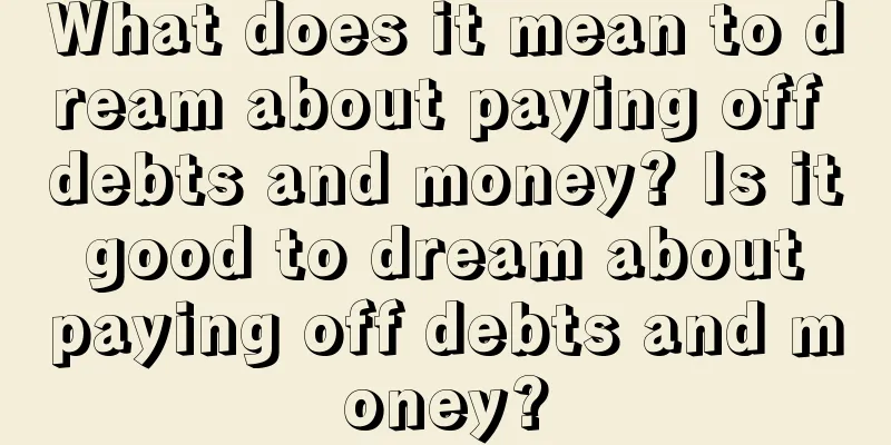 What does it mean to dream about paying off debts and money? Is it good to dream about paying off debts and money?