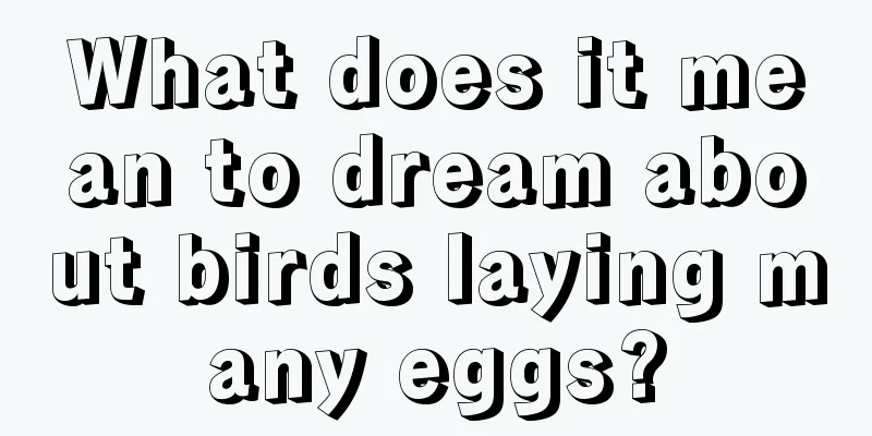 What does it mean to dream about birds laying many eggs?