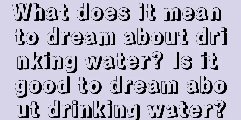 What does it mean to dream about drinking water? Is it good to dream about drinking water?