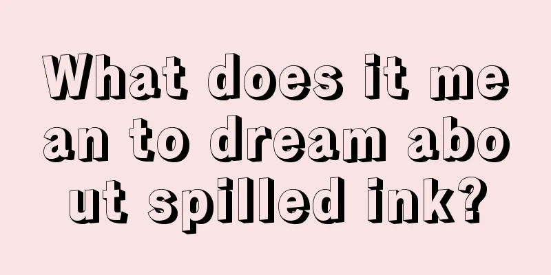 What does it mean to dream about spilled ink?