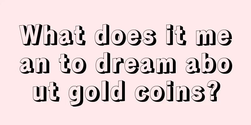 What does it mean to dream about gold coins?