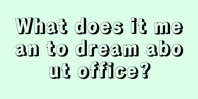 What does it mean to dream about office?