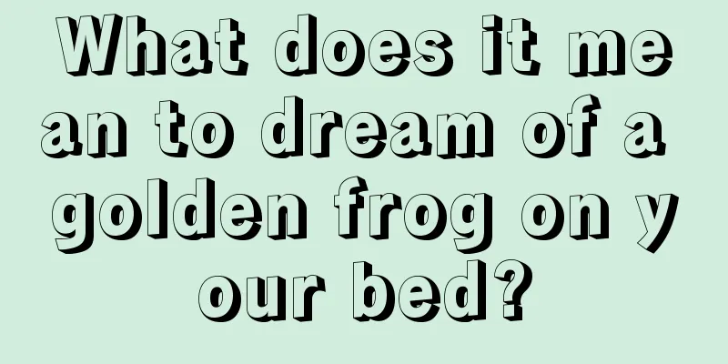 What does it mean to dream of a golden frog on your bed?