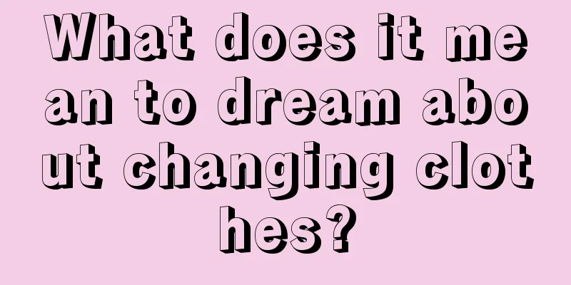 What does it mean to dream about changing clothes?