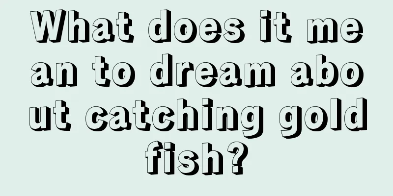 What does it mean to dream about catching goldfish?