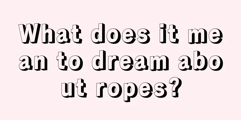 What does it mean to dream about ropes?