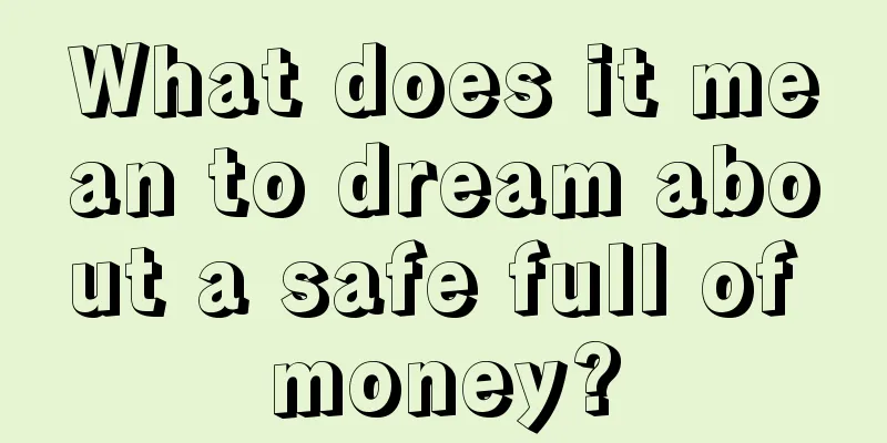 What does it mean to dream about a safe full of money?