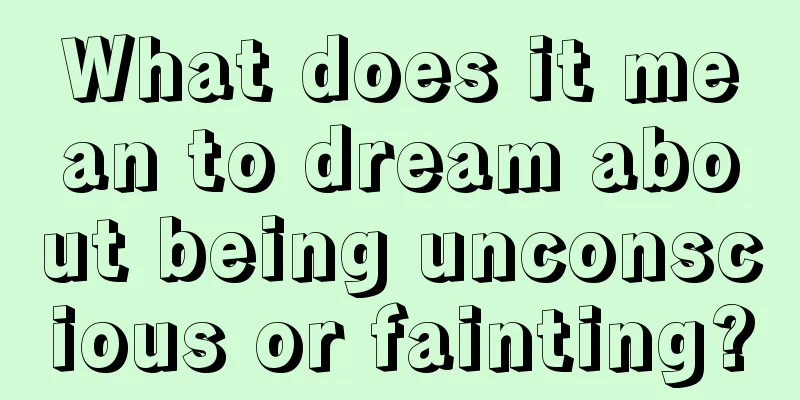 What does it mean to dream about being unconscious or fainting?