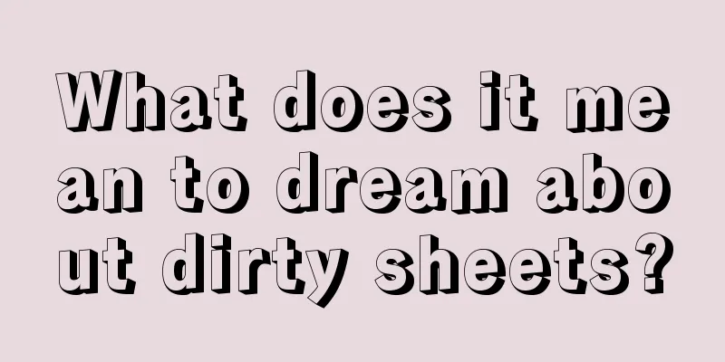 What does it mean to dream about dirty sheets?