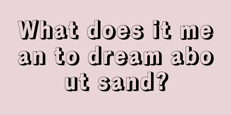 What does it mean to dream about sand?