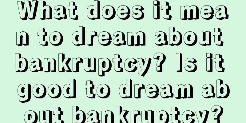 What does it mean to dream about bankruptcy? Is it good to dream about bankruptcy?