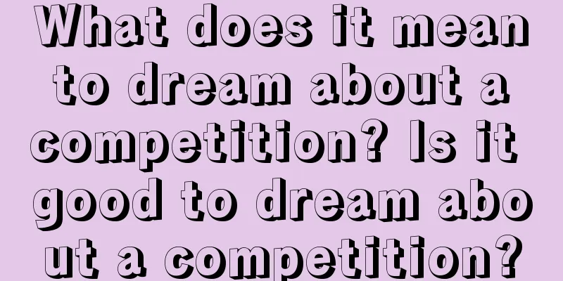 What does it mean to dream about a competition? Is it good to dream about a competition?