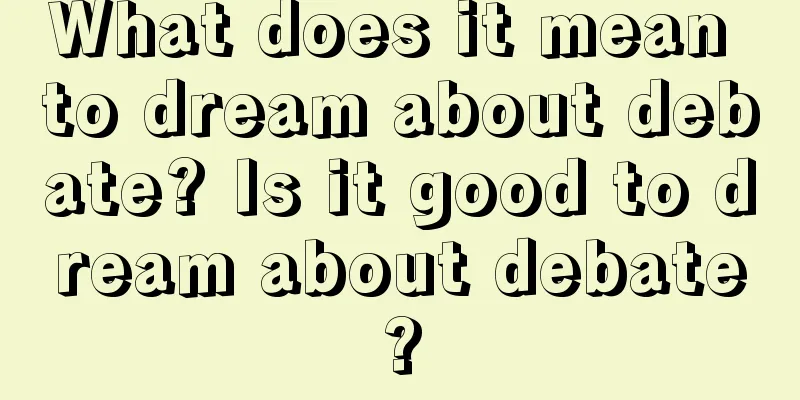 What does it mean to dream about debate? Is it good to dream about debate?