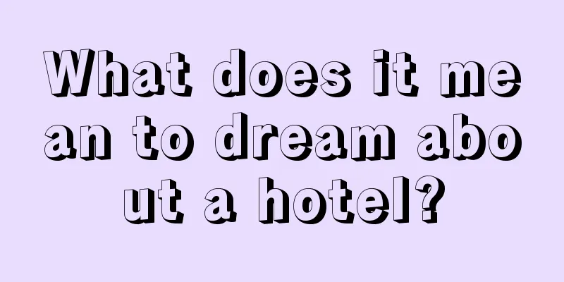 What does it mean to dream about a hotel?