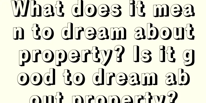 What does it mean to dream about property? Is it good to dream about property?