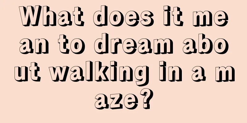 What does it mean to dream about walking in a maze?