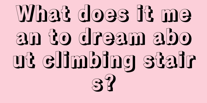 What does it mean to dream about climbing stairs?