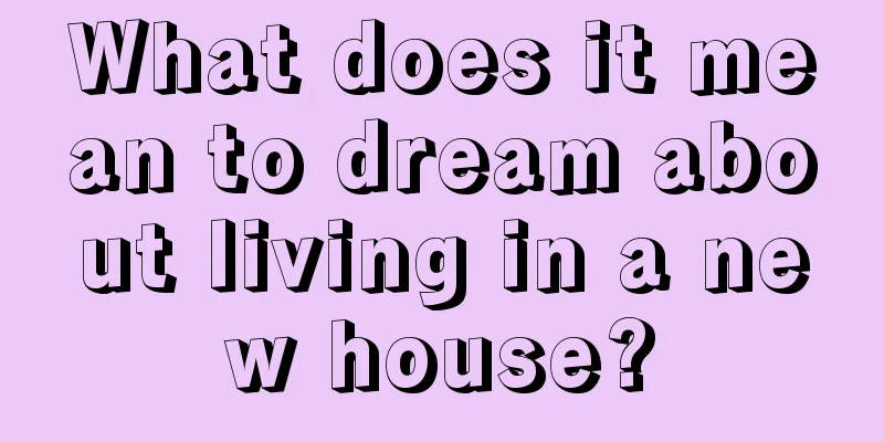 What does it mean to dream about living in a new house?