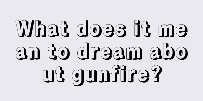 What does it mean to dream about gunfire?