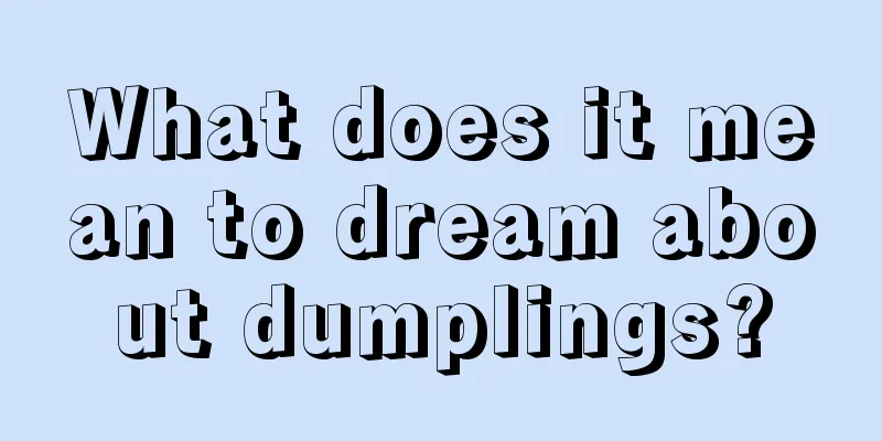 What does it mean to dream about dumplings?