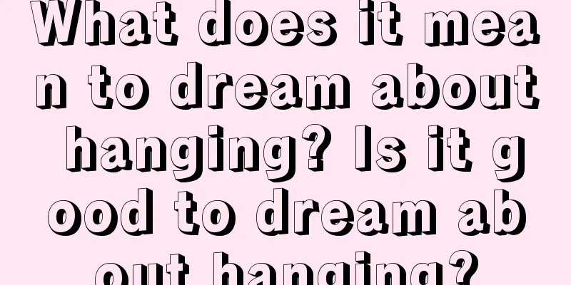 What does it mean to dream about hanging? Is it good to dream about hanging?