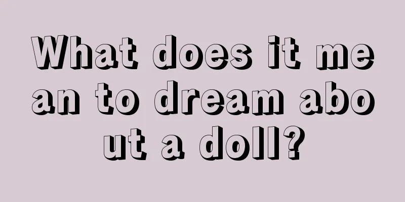 What does it mean to dream about a doll?