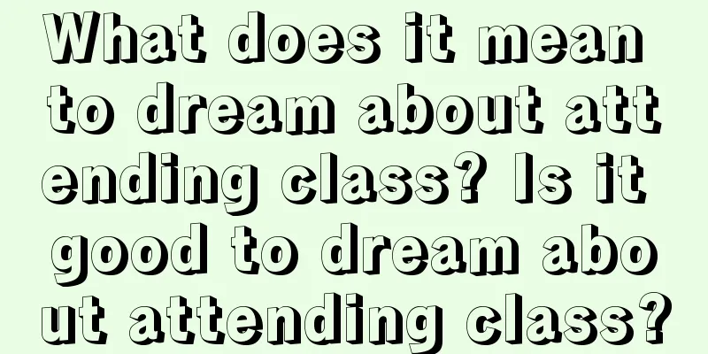 What does it mean to dream about attending class? Is it good to dream about attending class?