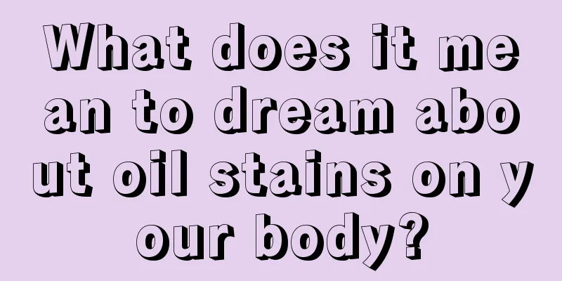 What does it mean to dream about oil stains on your body?