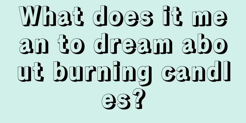 What does it mean to dream about burning candles?