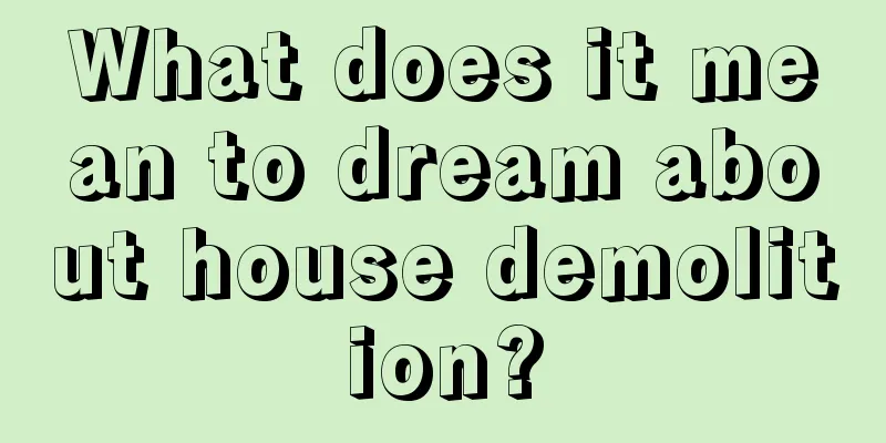 What does it mean to dream about house demolition?