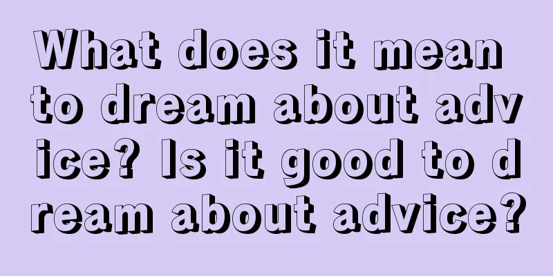 What does it mean to dream about advice? Is it good to dream about advice?