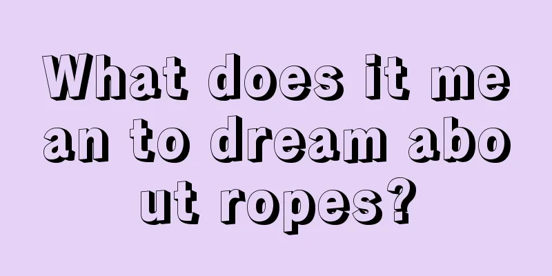 What does it mean to dream about ropes?