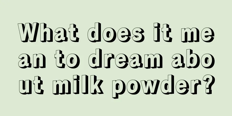 What does it mean to dream about milk powder?