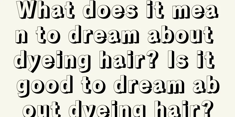 What does it mean to dream about dyeing hair? Is it good to dream about dyeing hair?