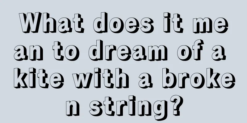 What does it mean to dream of a kite with a broken string?