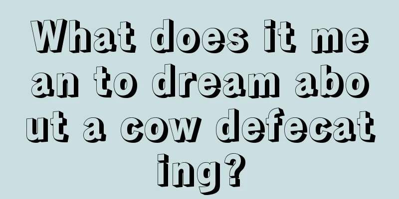 What does it mean to dream about a cow defecating?