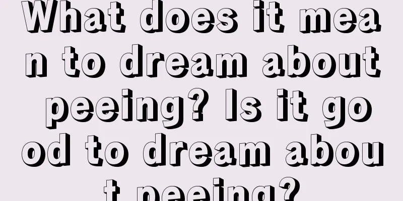 What does it mean to dream about peeing? Is it good to dream about peeing?