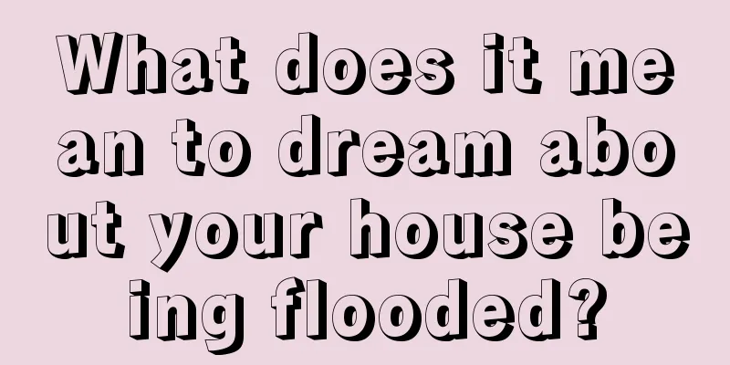 What does it mean to dream about your house being flooded?