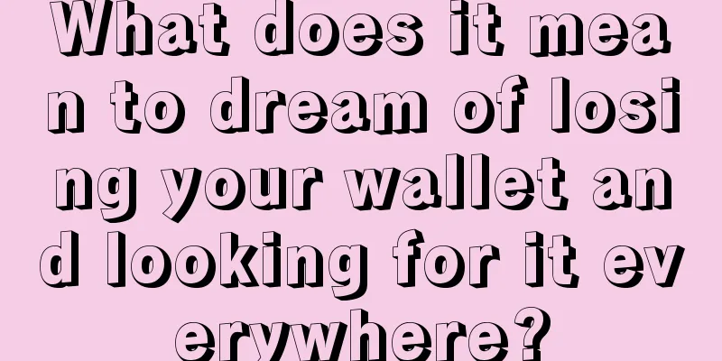 What does it mean to dream of losing your wallet and looking for it everywhere?