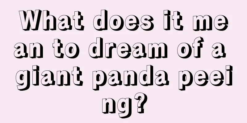 What does it mean to dream of a giant panda peeing?