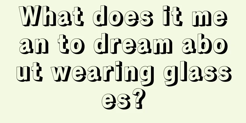 What does it mean to dream about wearing glasses?