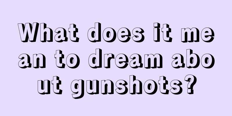 What does it mean to dream about gunshots?