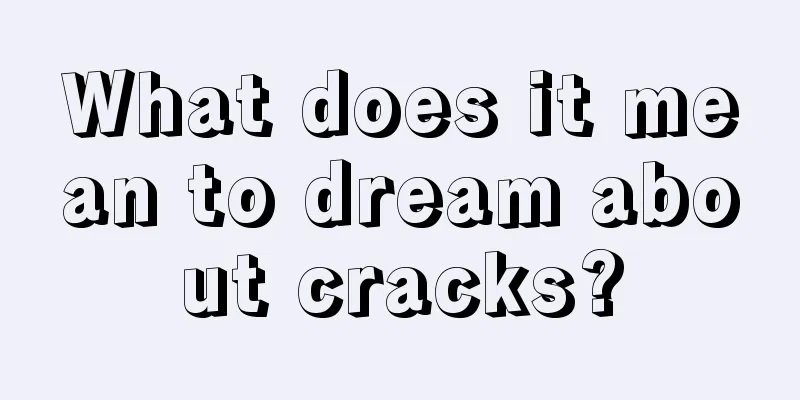 What does it mean to dream about cracks?