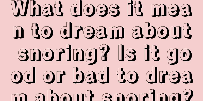 What does it mean to dream about snoring? Is it good or bad to dream about snoring?