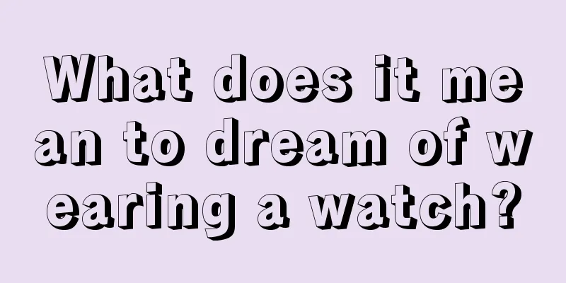 What does it mean to dream of wearing a watch?