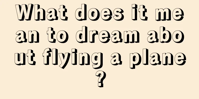 What does it mean to dream about flying a plane?