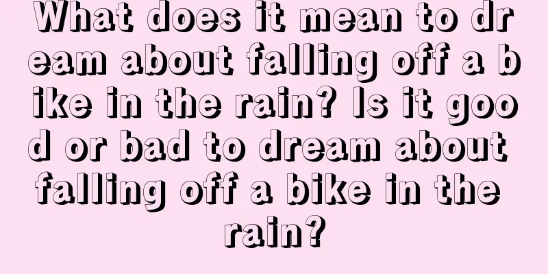 What does it mean to dream about falling off a bike in the rain? Is it good or bad to dream about falling off a bike in the rain?